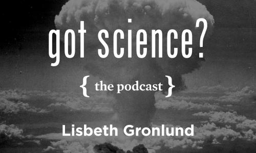 Got Science? The Podcast - Lisbeth Gronlund