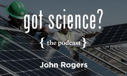 Got Science? The Podcast - John Rogers