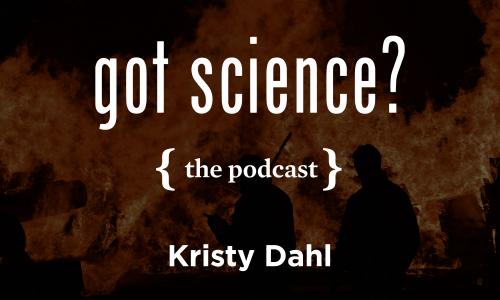 Got Science? The Podcast - Kristy Dahl